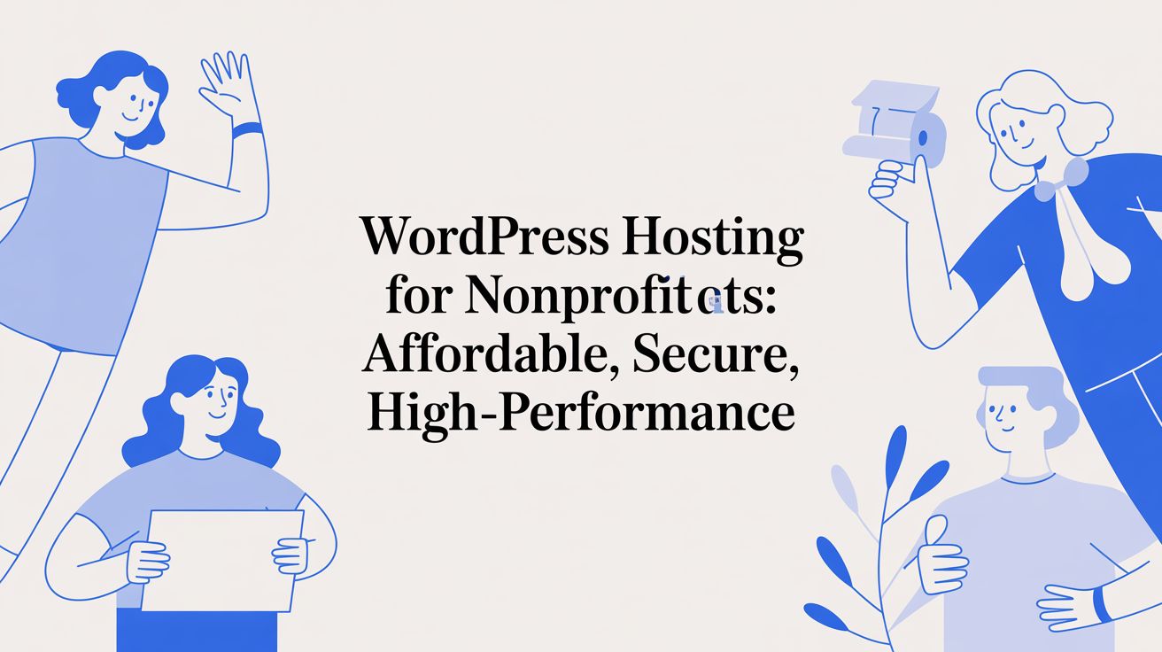 WordPress Hosting for Nonprofits: Affordable, Secure, High-Performance